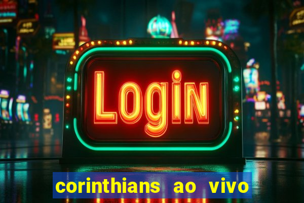 corinthians ao vivo multi canais